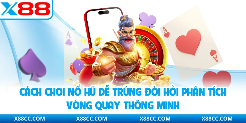 Cách Chơi Nổ Hũ Dễ Trúng Tại X88 - Mẹo Thực Tế Tăng Hiệu Quả 3 Cách chơi nổ hũ dễ trúng đòi hỏi phân tích vòng quay thông minh