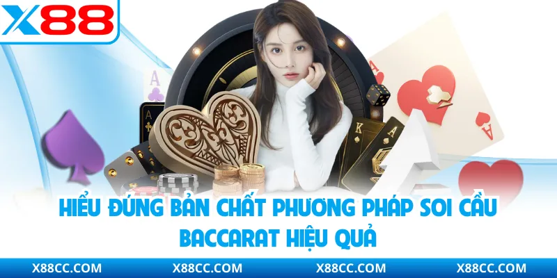 Soi Cầu Baccarat - Dự Đoán Chính Xác Dành Cho Hội Viên X88 2 Hiểu đúng bản chất phương pháp soi cầu Baccarat hiệu quả