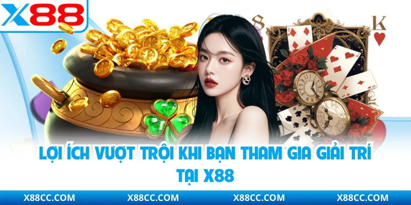 Đăng Nhập X88 Nhận Ngay 888k Trải Nghiệm Giải Trí Cực Đã 3 Lợi ích vượt trội khi bạn tham gia giải trí tại X88