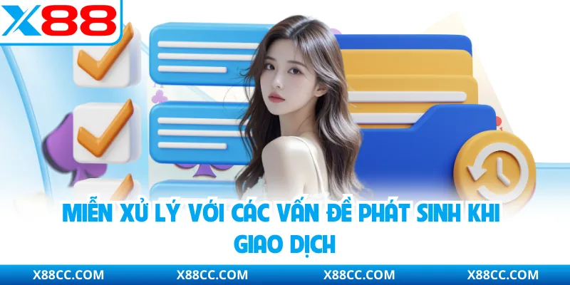 Miễn Trừ Trách Nhiệm - Hoạt Động Cá Cược An Toàn Tại X88 3 Miễn xử lý với các vấn đề phát sinh khi giao dịch