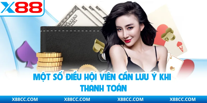 Nạp Tiền X88 - Hướng Dẫn Vào Tiền Nhanh Gọn, An Toàn Nhất 4 Một số điều hội viên cần lưu ý khi thanh toán